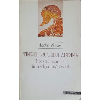 TIMPUL RUGULUI APRINS. MAESTRUL SPIRITUAL IN TRADITIA RASARITEANA