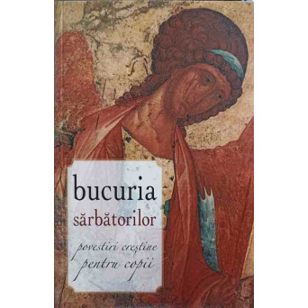 BUCURIA SARBATORILOR POVESTIRI. CRESTINE PENTRU COPII