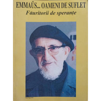 EMMAUS...OAMENII DE SUFLET. FAURITORII DE SPERANTE