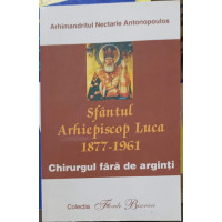 SFANTUL ARHIEPISCOP LUCA (1877-1961) CHIRURGUL FARA DE ARGINTI SFANTUL ARHIEPISCOP LUCA (1877-1961) CHIRURGUL FARA DE ARGINTI