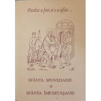PIERDUT A FOST SI S-A AFLAT... SFANTA SPOVEDANIE SI SFANTA IMPARTASANIE