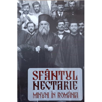 SFANTUL NECTARIE. MINUNI IN ROMANIA