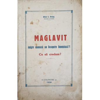 MAGLAVIT. AMAGIRE OMENEASCA SAU DESCOPERIRE DUMNEZEIASCA?! CE SA CREDEM?