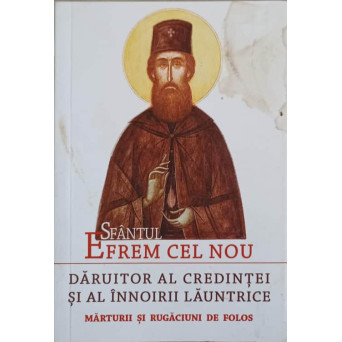 SFANTUL EFREM CEL NOU. DARUITOR AL CREDINTEI SI AL INNOIRII LAUNTRICE. MARTURII SI RUGACIUNI DE FOLOS