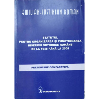 STATUTUL PENTRU ORGANIZAREA SI FUNCTIONAREA BISERICII ORTODOXE ROMANE DE LA 1948 PANA LA 2008. PREZENTARE COMPARATIVA