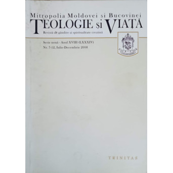 TEOLOGIE SI VIATA. REVISTA DE GANDIRE SI SPIRITUALITATE CRESTINA NR.7-12, IUNIE-DECEMBRIE 2008