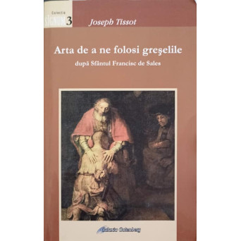 ARTA DE A NE FOLOSI GRESELILE DUPA SFANTUL FRANCISC DE SALES