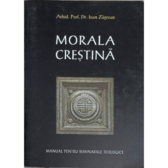 MORALA CRESTINA. MANUAL PENTRU SEMINARIILE TEOLOGICE