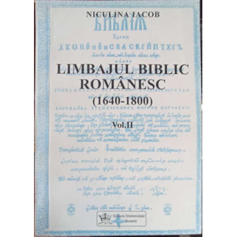 LIMBAJUL BIBLIC ROMANESC (1640-1800) VOL.2 BIBLIA DE LA BLAJ