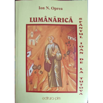 LUMANARICA. SFANTUL IOAN DE LA TUTOVA SI EPOCA IN CARE A TRAIT