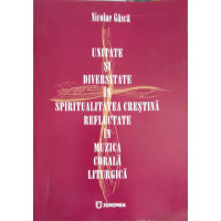 UNITATE SI DIVERSITATE IN SPIRITUALITATEA CRESTINA REFLECTATE IN MUZICA CORALA LITURGICA UNITATE SI DIVERSITATE IN SPIRITUALITATEA CRESTINA REFLECTATE IN MUZICA CORALA LITURGICA