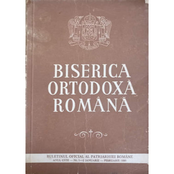 BISERICA ORTODOXA ROMANA. BULETINUL OFICIAL AL PATRIARHIEI ROMANE, ANUL CVIII, NR.1-2, IANUARIE-FEBRUARIE 1990