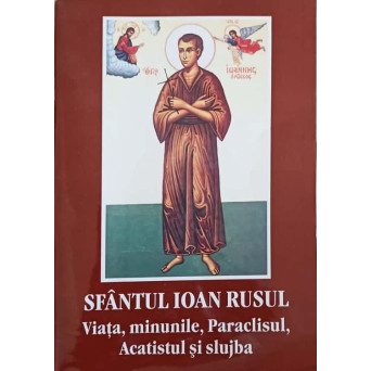 SFANTUL IOAN RUSUL: VIATA, MINUNILE, PARACLISUL, ACATISTUL SI SLUJBA