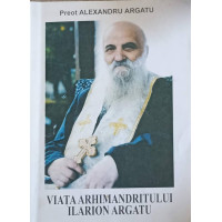 VIATA ARHIMANDRITULUI ILARION ARGATU VIATA ARHIMANDRITULUI ILARION ARGATU