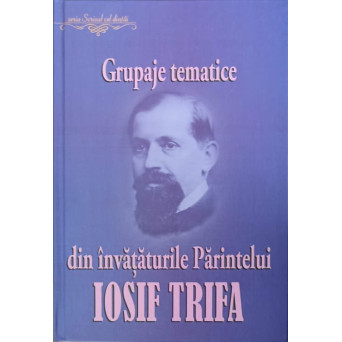 GRUPAJE TEMATICE DIN INVATAMANTURILE PARINTELUI IOSIF TRIFA