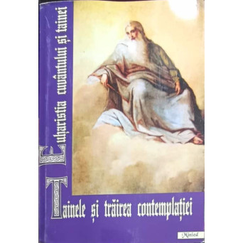 TAINELE SI TRAIREA CONTEMPLATIEI. EUHARISTIA CUVANTULUI SI TAINEI