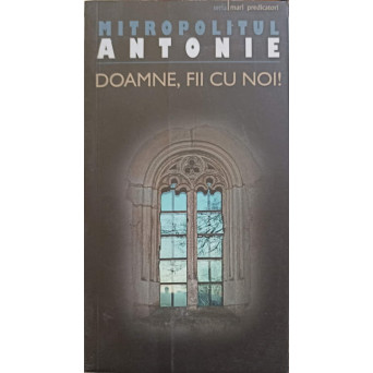 DOAMNE, FII CU NOI!