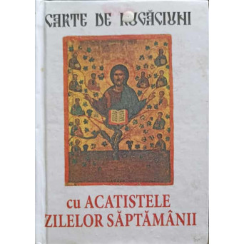 CARTE DE RUGACIUNI CU ACATISTELE ZILELOR SAPTAMANII