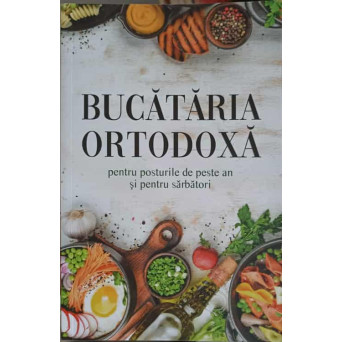 BUCATARIA ORTODOXA PENTRU POSTURILE DE PESTE AN SI PENTRU SARBATORI