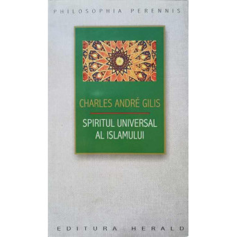 SPIRITUL UNIVERSAL AL ISLAMULUI SAU DESPRE DOCTRINA CORANICA A STIINTEI SACRE