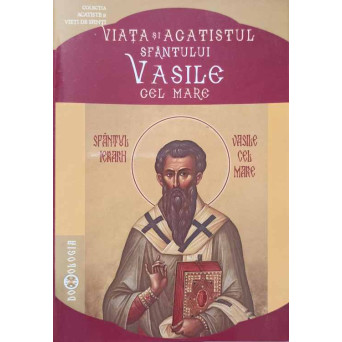 VIATA SI ACATISTUL SFANTULUI VASILE CEL MARE