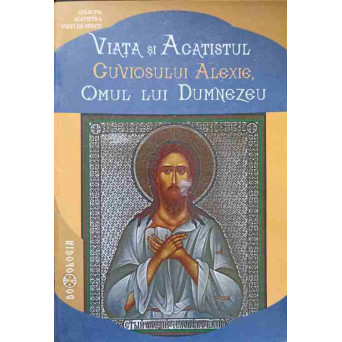 VIATA SI ACATISTUL CUVIOSULUI ALEXIE, OMUL LUI DUMNEZEU