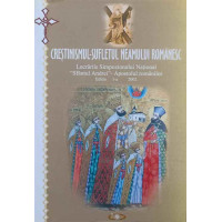 CRESTINISMUL - SUFLETUL NEAMULUI ROMANESC. LUCRARILE SIMPOZIONULUI NATIONAL SFANTUL ANDREI - APOSTOLUL ROMANILOR