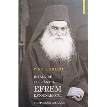 VINO, LUMINA! INTALNIRE CU SFANTUL EFREM KATOUNAKIOTUL