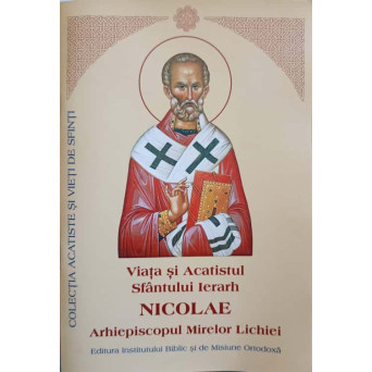 VIATA SI ACATISTUL SFANTULUI IERARH NICOLAE, ARHIEPISCOPUL MIRELOR LICHIEI
