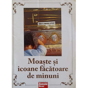 MOASTE SI ICOANE FACATOARE DE MINUNI