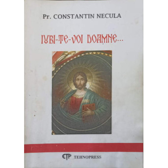 IUBI-TE-VOI DOAMNE... (PREDICI SI MEDITATII DUHOVNICESTI RADIODIFUZATE - PERIOADA OCTOIHULUI)