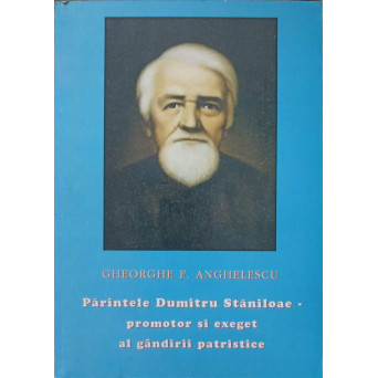 PARINTELE DUMITRU STANILOAE - PROMOTOR SI EXEGET AL GANDIRII PATRISTICE