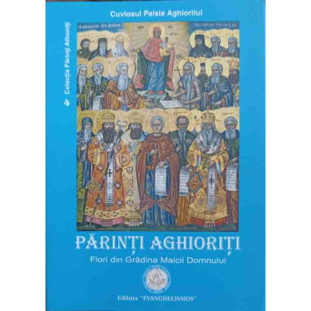 PARINTI AGHIORITI. FLORI DIN GRADINA MAICII DOMNULUI