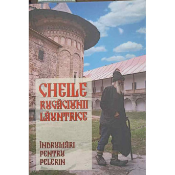 CHEILE RUGACIUNII LAUNTRICE. INDRUMARI PENTRU PELERINI