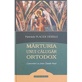 MARTURIA UNUI CALUGAR ORTODOX. CONVORBIRI CU JEAN CLAUDE NOYE