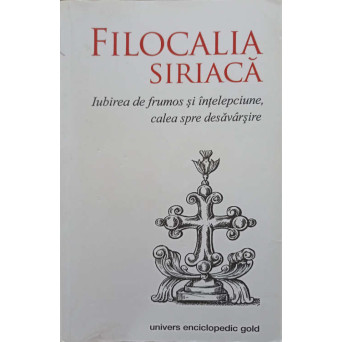 FILOCALIA SIRIACA. IUBIREA DE FRUMOS SI INTELEPCIUNE, CALEA SPRE DESAVARSIRE