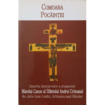COMOARA POCAINTEI. SMERITA INTERPRETARE A TROPARELOR MARELUI CANON AL SFANTULUI ANDREI CRITEANUL