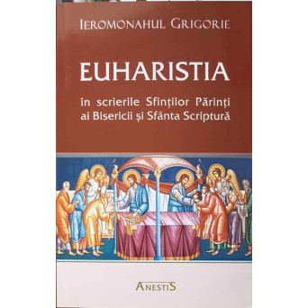 EUHARISTIA IN SCRIERILE SFINTILOR PARINTI AI BISERICII SI SFANTA SCRIPTURA