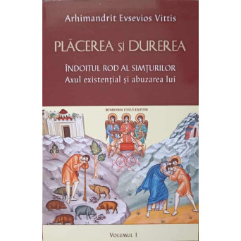 PLACEREA SI DUREREA. INDOITUL ROD AL SIMTURILOR. AXUL EXISTENTIAL SI ABUZAREA LUI VOL.1