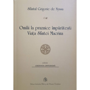 OMILII LA PRAZNICE IMPARATESTI. VIATA SFINTEI MACRINA