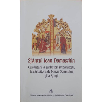 CUVANTARI LA SARBATORI IMPARATESTI, LA SARBATORI ALE MAICII DOMNULUI SI LA SFINTI