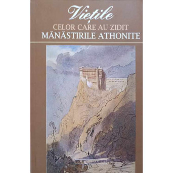 VIETILE CELOR CARE AU ZIDIT MANASTIRILE ATHONITE