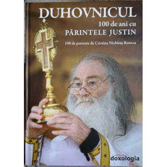 DUHOVNICUL. 100 DE ANI CU PARINTELE JUSTIN