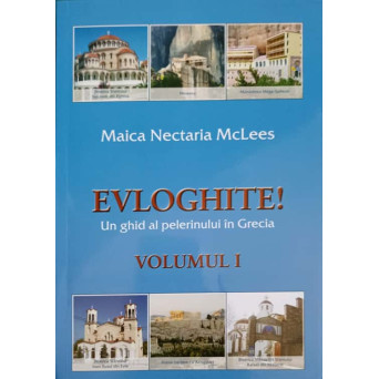 EVLOGHITE! UN GHID AL PELERINULUI IN GRECIA VOL.1