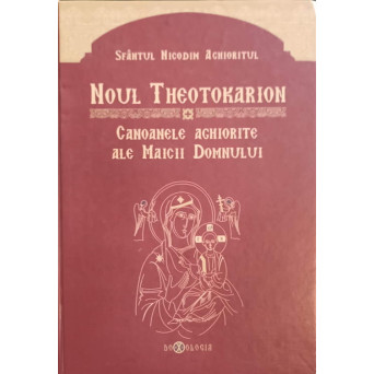 NOUL THEOTOKARION. CANOANELE AGHIORITE ALE MAICII DOMNULUI