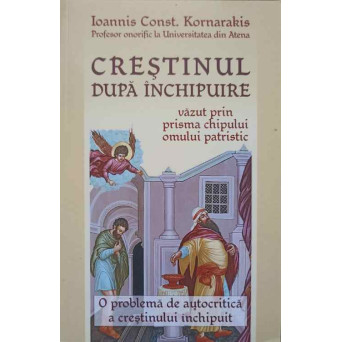 CRESTINUL DUPA INCHIPUIRE VAZUT PRIN PRISMA CHIPULUI OMULUI PATRISTIC