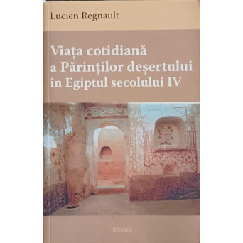 VIATA COTIDIANA A PARINTILOR DESERTULUI IN EGIPTUL SECOLULUI IV