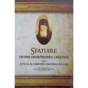 SFATUIRE DESPRE DESAVARSIREA CRESTINA SAU CUM SA SE COMPORTE CRESTINUL IN LUME