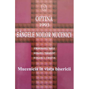 OPTINA 1993. SANGELE NOILOR MUCENICI. MUCENICIA IN VIATA BISERICII