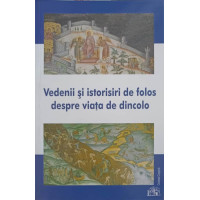 VEDENII SI ISTORISIRI DE FOLOS DESPRE VIATA DE DINCOLO VEDENII SI ISTORISIRI DE FOLOS DESPRE VIATA DE DINCOLO